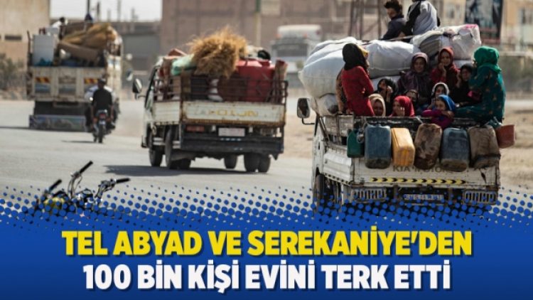 Tel Abyad ve Serekaniye’den 100 bin kişi evini terk etti