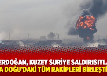 İngiliz basını: Erdoğan, Kuzey Suriye saldırısıyla Orta Doğu’daki tüm rakipleri birleştirdi