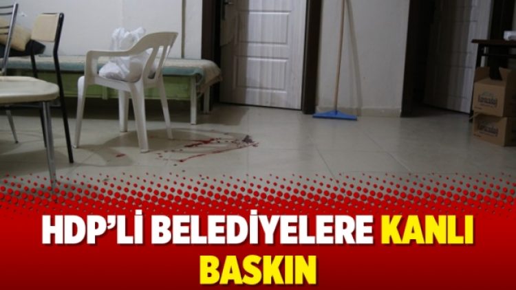 HDP’li belediyelere kanlı baskın