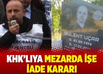 KHK’lıya mezarda işe iade kararı