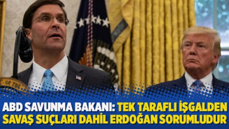 ABD Savunma Bakanı: Tek taraflı işgalden savaş suçları dahil Erdoğan sorumludur