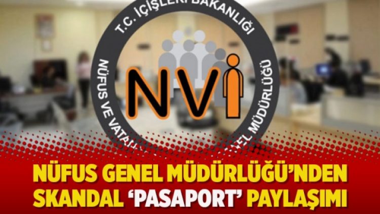 Nüfus Genel Müdürlüğü’nden skandal ‘pasaport’ paylaşımı