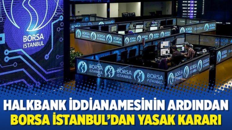 Halkbank iddianamesinin ardından Borsa İstanbul’dan yasak kararı