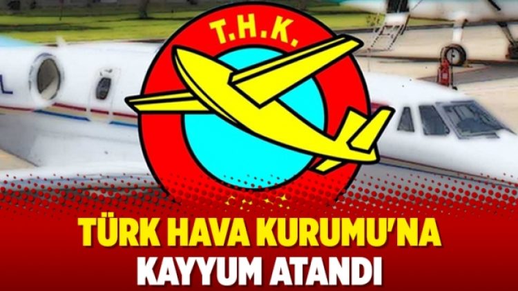 Türk Hava Kurumu’na kayyum atandı