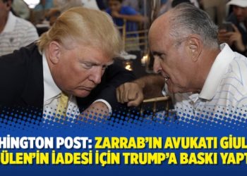 Washington Post: Zarrab’ın avukatı Giuliani, Gülen’in iadesi için Trump’a baskı yaptı