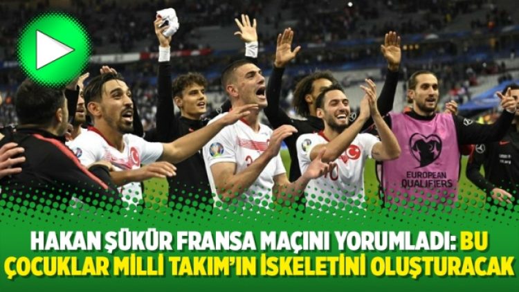 Hakan Şükür Fransa maçını yorumladı: Bu çocuklar Milli Takım’ın iskeletini oluşturacak