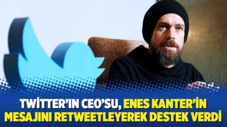 Twitter’ın CEO’su, Enes Kanter’in mesajını retweetleyerek destek verdi