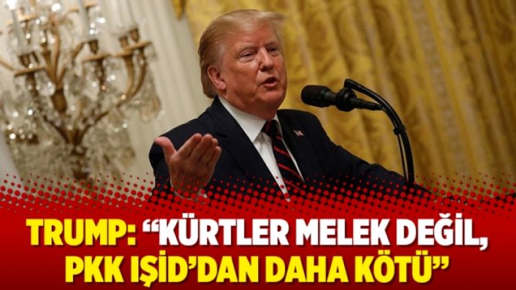 Trump: “Kürtler melek değil, PKK IŞİD’dan daha kötü”