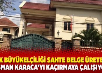Türk Büyükelçiliği sahte belge üreterek Osman Karaca’yı kaçırmaya çalışıyor
