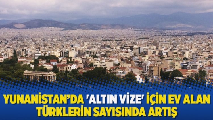 ​Yunanistan’da ‘altın vize’ için ev alan Türklerin sayısında artış