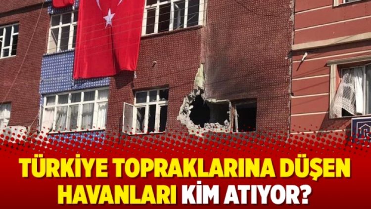 Türkiye topraklarına düşen havanları kim atıyor?
