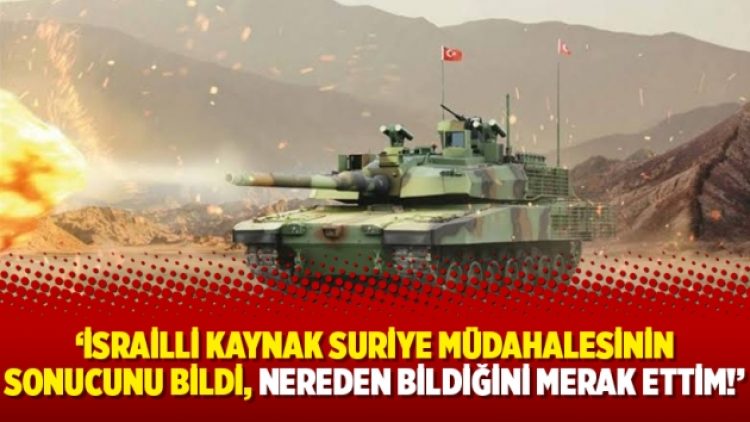 İsrailli kaynak Suriye müdahalesinin sonucunu bildi.. Nereden bildiğini merak ettim…