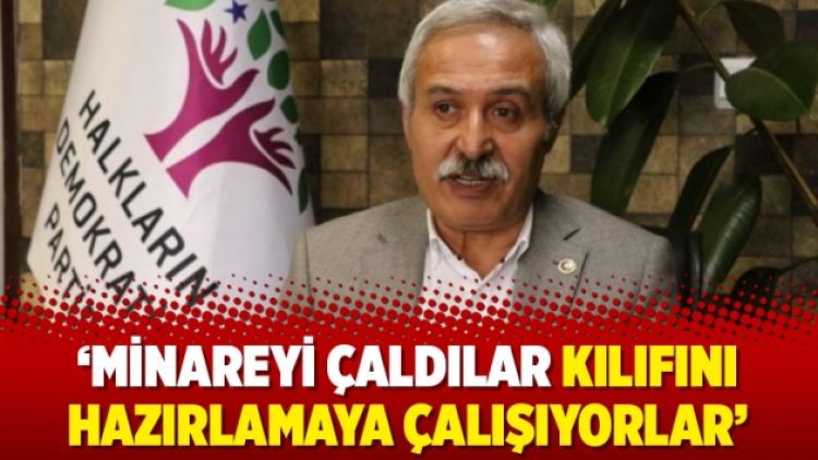 Selçuk Mızraklı: Minareyi çaldılar kılıfını hazırlamaya çalışıyorlar