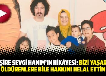 Hemşire Sevgi Hanım’ın hikâyesi: Bizi yaşarken öldürenlere bile hakkımı helal ettim