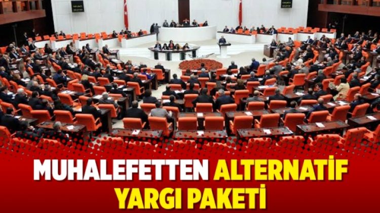 Muhalefetten alternatif yargı paketi