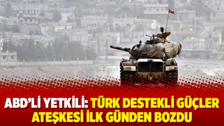 ABD’li yetkili: Türk destekli güçler ateşkesi ilk günden bozdu