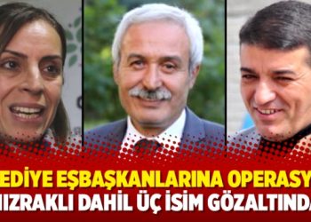 Belediye eşbaşkanlarına operasyon: Mızraklı dahil üç isim gözaltında