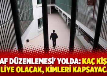 ‘Af düzenlemesi’ yolda: Kaç kişi tahliye olacak, kimleri kapsayacak?