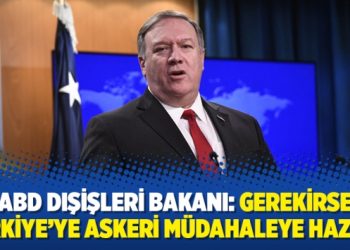 ABD Dışişleri Bakanı: Gerekirse Türkiye’ye askeri müdahaleye hazırız