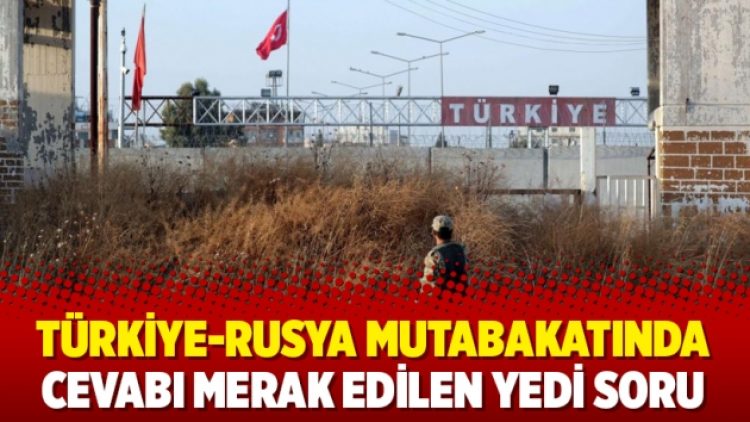 Türkiye-Rusya mutabakatında cevabı merak edilen yedi soru