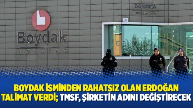 Boydak isminden rahatsız olan Erdoğan talimat verdi; TMSF, şirketin adını değiştirecek