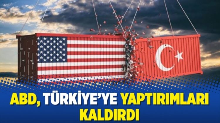 ABD, Türkiye’ye yaptırımları kaldırdı