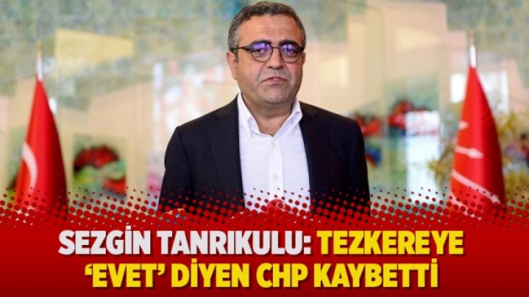 Sezgin Tanrıkulu: Tezkereye ‘evet’ diyen CHP kaybetti