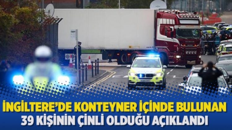 İngiltere’de konteyner içinde bulunan 39 kişinin Çinli olduğu açıklandı