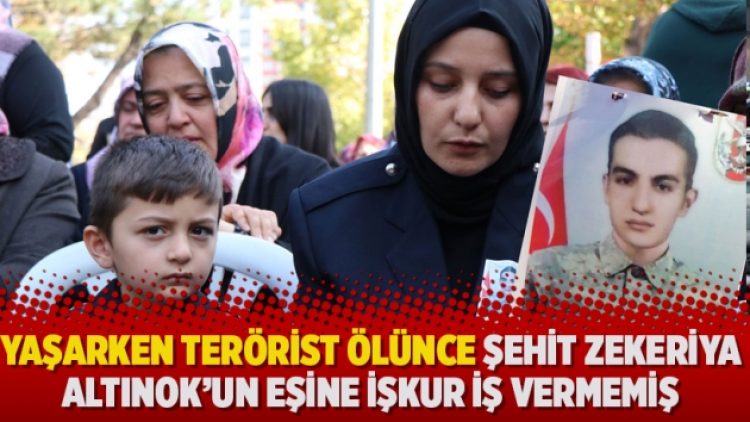 Yaşarken terörist ölünce şehit Zekeriya Altınok’un eşine İŞKUR iş vermemiş