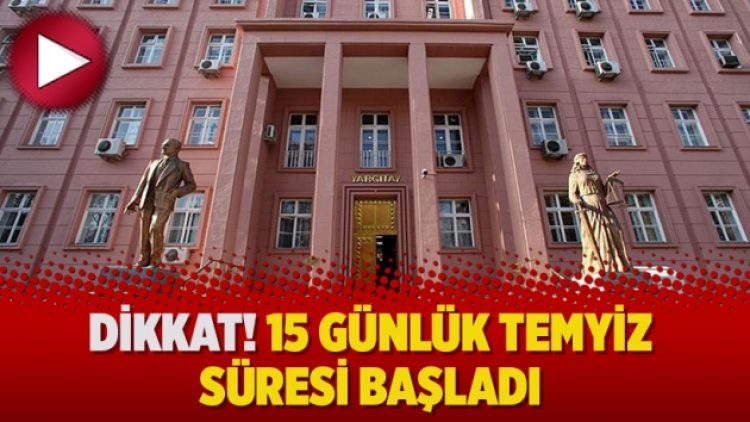 DİKKAT! 15 günlük temyiz süresi başladı