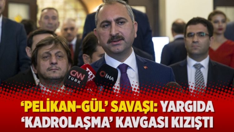 ‘Pelikan-Gül’ savaşı: Yargıda ‘kadrolaşma’ kavgası kızıştı