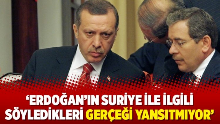 ‘Erdoğan’ın Suriye ile ilgili söyledikleri gerçeği yansıtmıyor’