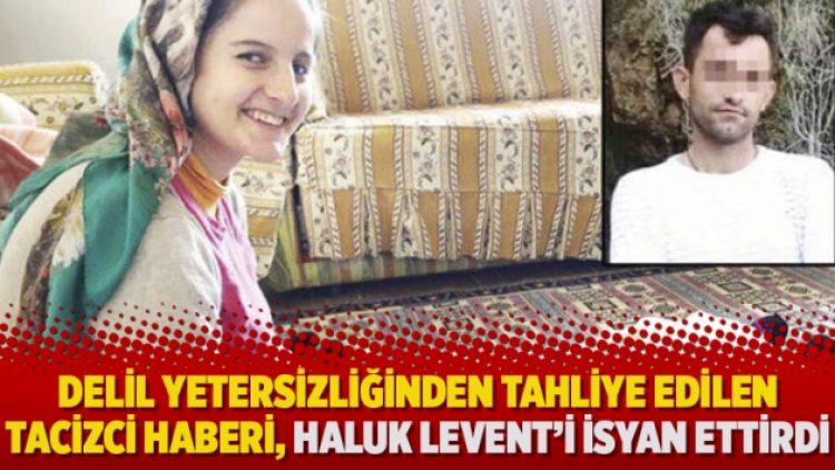 Delil yetersizliğinden tahliye edilen tacizci haberi, Haluk Levent’i isyan ettirdi