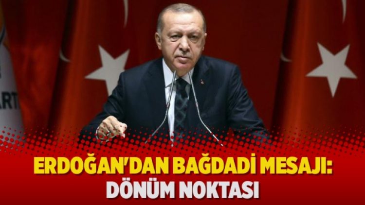 Erdoğan’dan Bağdadi mesajı: Dönüm noktası