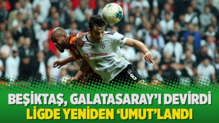 Beşiktaş, Galatasaray’ı devirdi ligde yeniden ‘Umut’landı