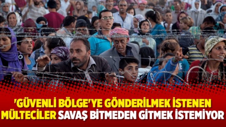 ‘Güvenli bölge’ye gönderilmek istenen mülteciler savaş bitmeden gitmek istemiyor