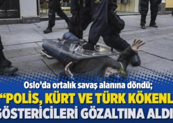 Oslo’da ortalık savaş alanına döndü; Polis, Kürt ve Türk kökenli göstericileri gözaltına aldı