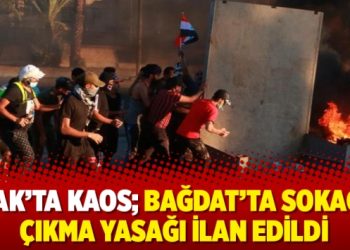 Irak’ta kaos; Bağdat’ta sokağa çıkma yasağı ilan edildi