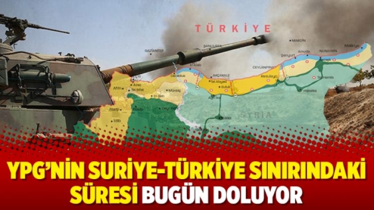 YPG’nin Suriye-Türkiye sınırındaki süresi bugün doluyor
