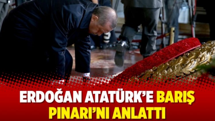 Erdoğan Atatürk’e Barış Pınarı’nı anlattı