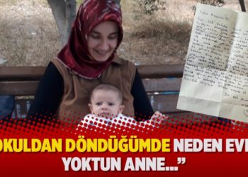 “Okuldan döndüğümde neden evde yoktun anne…”
