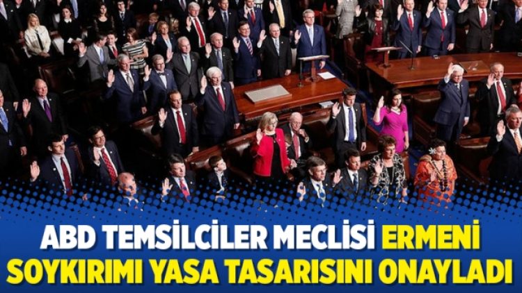 ABD Temsilciler Meclisi Ermeni Soykırımı yasa tasarısını onayladı