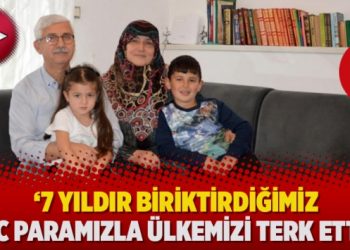 ‘7 yıldır biriktirdiğimiz hac paramızla ülkemizi terk ettik’