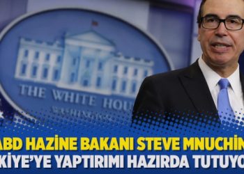 ABD Hazine Bakanı Steve Mnuchin: Türkiye’ye yaptırımı hazırda tutuyoruz