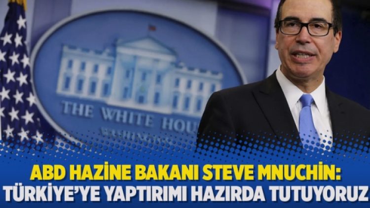 ABD Hazine Bakanı Steve Mnuchin: Türkiye’ye yaptırımı hazırda tutuyoruz