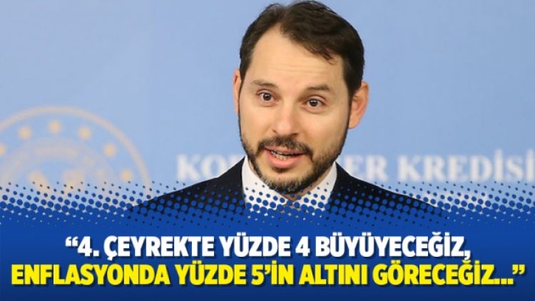 “4. çeyrekte yüzde 4 büyüyeceğiz, enflasyonda yüzde 5’in altını göreceğiz…”