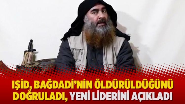 IŞİD, Bağdadi’nin öldürüldüğünü doğruladı, yeni liderini açıkladı