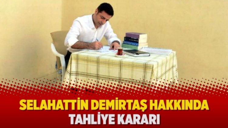 Selahattin Demirtaş hakkında tahliye kararı