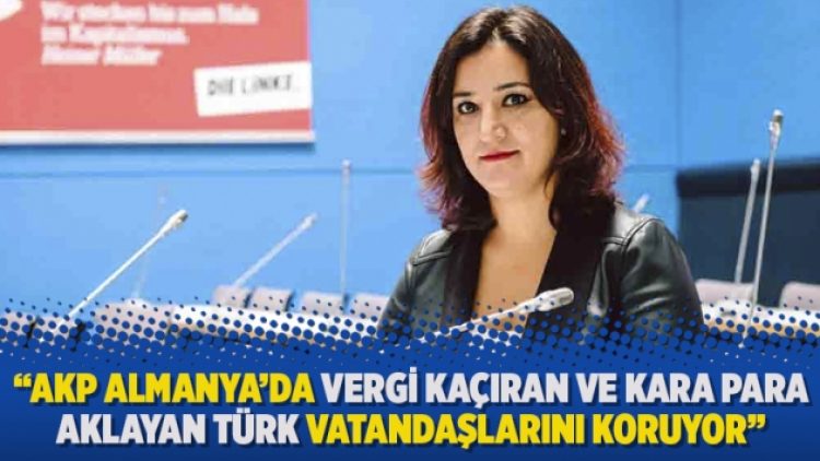 “AKP Almanya’da vergi kaçıran ve kara para aklayan Türk vatandaşlarını koruyor”