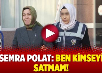 Semra Polat: Ben kimseyi satmam!